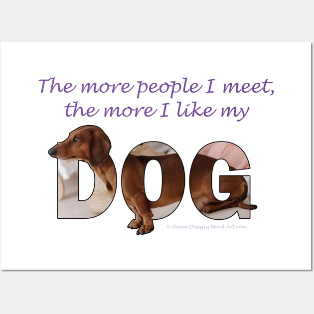 The more people I meet the more I like my dog - Dachshund oil painting word art Wall Art by DawnDesignsWordArt